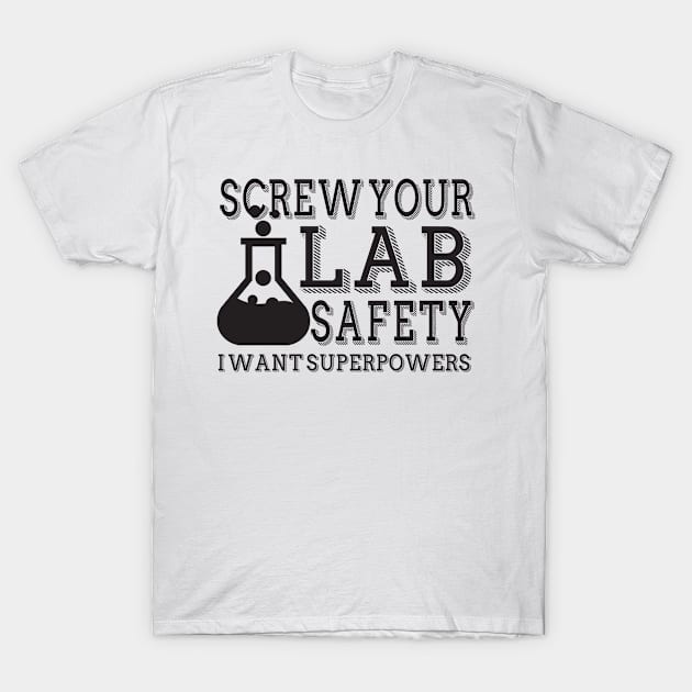 Screw your lab safety I want superpowers T-Shirt by shopbudgets